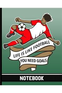 Life Is Like Football You Need Goals - Notebook