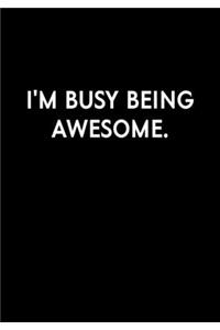 I'm Busy Being Awesome