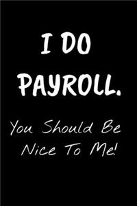I Do Payroll. You Should Be Nice To Me!