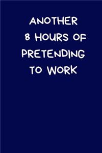 Another 8 Hours of Pretending To Work