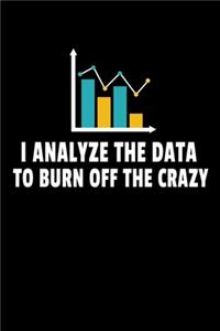 I Analyze The Data To Burn Off The Crazy