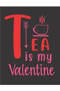 Tea Is My Valentine Notebook Gift