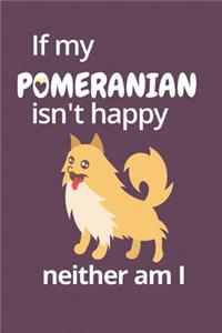 If my Pomeranian isn't happy neither am I