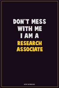 Don't Mess With Me, I Am A Research Associate