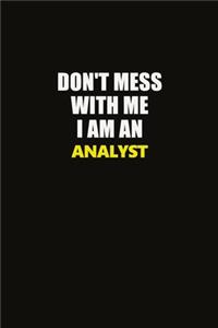Don't Mess With Me I Am An Analyst