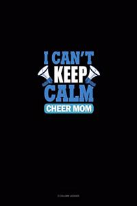 I Can't Keep Calm I'm A Cheer Mom