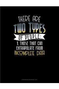 There Are Two Types Of People Those That Can Extrapolate From Incomplete Data