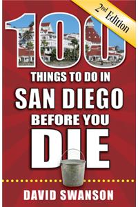100 Things to Do in San Diego Before You Die, 2nd Edition