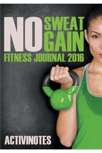 No Sweat No Gain Fitness Journal 2016