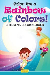 Color Me a Rainbow of Colors! Childrens' Coloring Book
