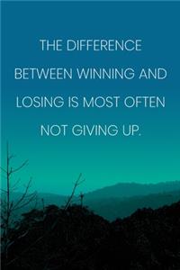 Inspirational Quote Notebook - 'The Difference Between Winning And Losing Is Most Often Not Giving Up.' - Inspirational Journal to Write in