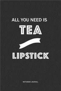 All You Need Is Tea And Lipstick