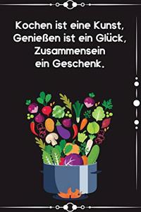 Kochen ist eine Kunst, Geniessen ist ein Glück, Zusammensein ein Geschenk
