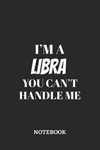 I'm a Libra You can't handle me Notebook