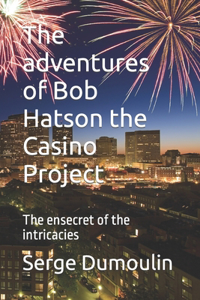 The adventures of Bob Hatson the Casino Project