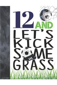 12 And Let's Kick Some Grass