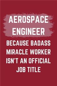 Aerospace Engineer Because Badass Miracle Worker Isn't An Official Job Title