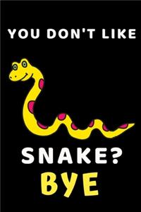 You Don't Like Snake? Bye