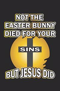 Not the easter bunny died for your sins but Jesus did