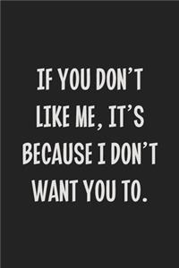 If You Don't Like Me, It's Because I Don't Want You To.