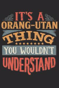 It's A Orang-utan Thing You Wouldn't Understand