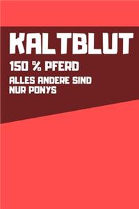 Kaltblut - 150% Pferd - Alles andere sind nur Ponys