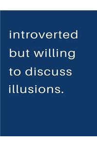 Introverted But Willing To Discuss Illusions