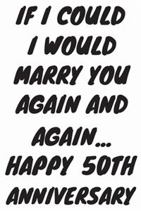 If I Could I Would Marry You Again And Again... Happy 50th Anniversary