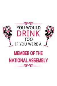 You Would Drink Too If You Were A Member Of The National Assembly