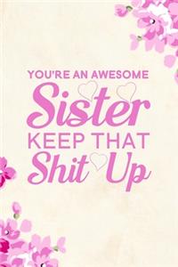 You're An Awesome Sister Keep That Shit Up