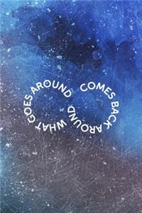 What Goes Around Comes Back Around