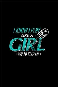I Know I Play Like A Girl Try To Keep Up
