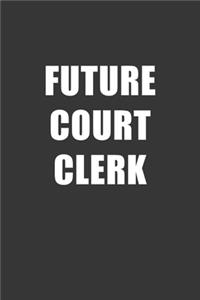 Future Court Clerk Notebook: Lined Journal, 120 Pages, 6 x 9, Affordable Gift For Student, Future Dream Job Journal Matte Finish