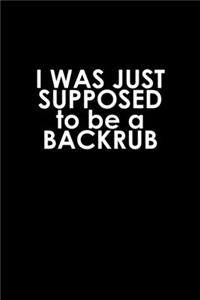 I Was Just Supposed To Be A Backrub