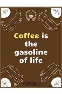 Coffee is the gasoline of life