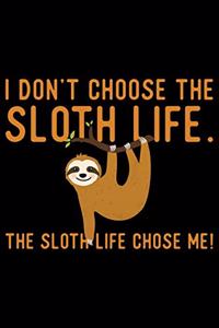 I Don't Choose The Sloth Life The Sloth Life Chose Me