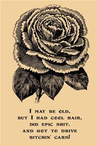 I May Be Old But I Had Cool Hair Did Epic Shit And Got To Drive Bitchin Cars