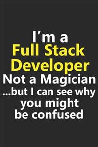 I'm a Full Stack Developer Not A Magician But I Can See Why You Might Be Confused