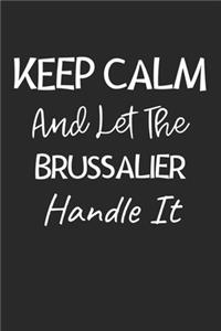Keep Calm And Let The Brussalier Handle It