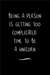 Being a Person is getting too Complicated. Time to be a Unicorn