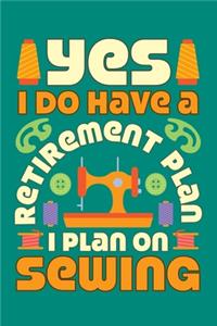 Yes I Do Have A Retirement Plan I Plan On Sewing