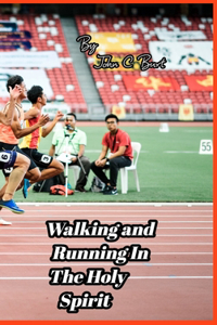 Walking and Running In The Holy Spirit.