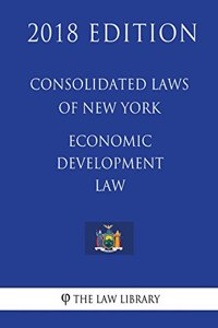 Consolidated Laws of New York - Economic Development Law (2018 Edition)