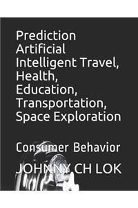Prediction Artificial Intelligent Travel, Health, Education, Transportation, Space Exploration