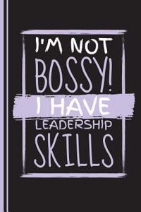 I'm Not Bossy I Have Leadership Skills