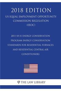 2011-10-31 Energy Conservation Program - Energy Conservation Standards for Residential Furnaces and Residential Central Air Conditioners (US Energy Efficiency and Renewable Energy Office Regulation) (EERE) (2018 Edition)