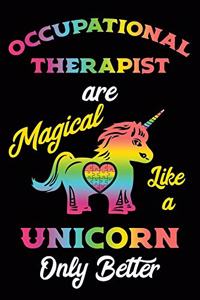 Occupational Therapist are magical like a unicorn only better
