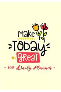 2019 Daily Planner - Make Today Great