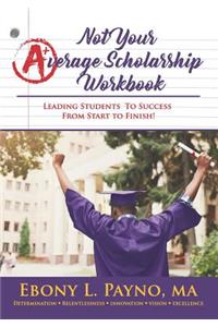 Not Your Average Scholarship Workbook