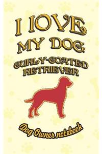 I Love My Dog Curly-Coated Retriever - Dog Owner Notebook